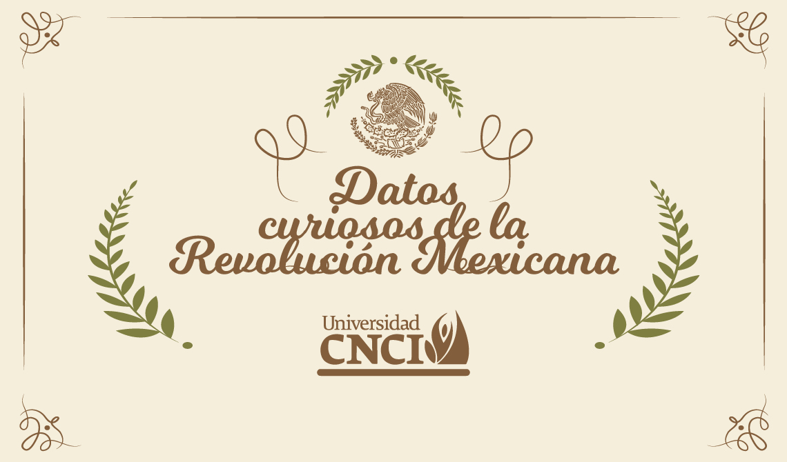 Universidad CNCI | curiosos Revolución Mexicana