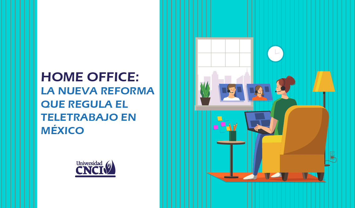 Universidad CNCI | Home office: La nueva reforma que regula el teletrabajo  en México